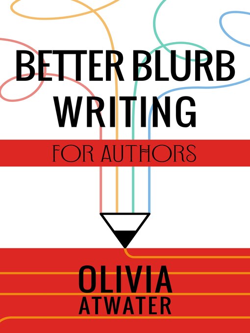 Title details for Better Blurb Writing for Authors by Olivia Atwater - Available